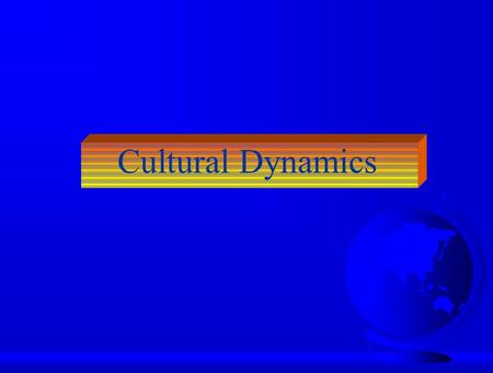 Cultural Dynamics. National Differences in Culture F What is CULTURE? –shared system of values and norms that offer a design for living u Values: abstract.