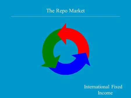 The Repo Market International Fixed Income. Readings Repo’s gone global and hip Innovation is the key Merrill Lynch guide to international repo.
