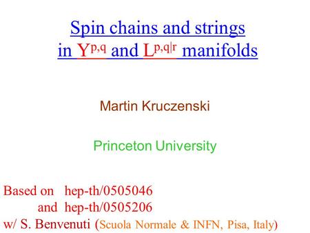 Spin chains and strings in Y p,q and L p,q|r manifolds Martin Kruczenski Princeton University Based on hep-th/0505046 and hep-th/0505206 w/ S. Benvenuti.