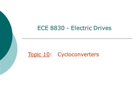 ECE 8830 - Electric Drives Topic 10: Cycloconverters.