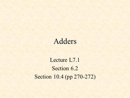 Adders Lecture L7.1 Section 6.2 Section 10.4 (pp 270-272)