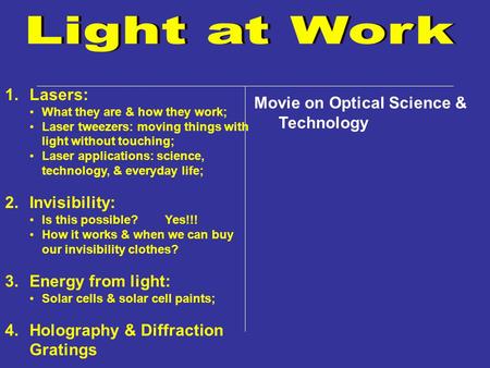 1.Lasers: What they are & how they work; Laser tweezers: moving things with light without touching; Laser applications: science, technology, & everyday.