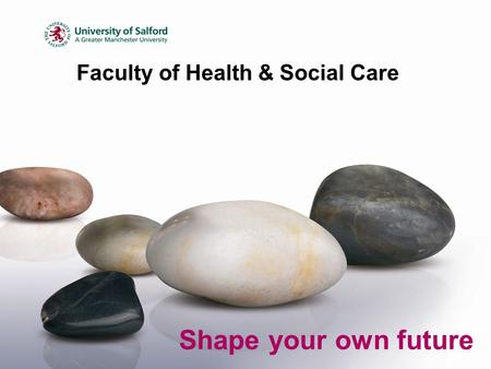 Faculty of Health & Social Care Shape your own future.