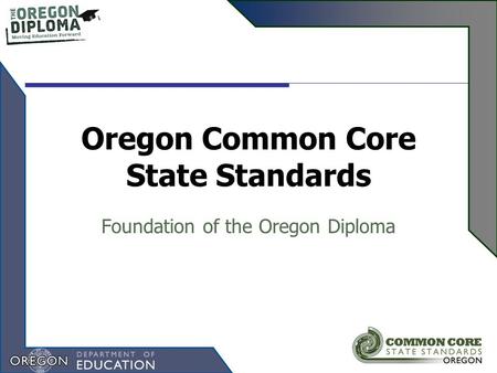 Oregon Common Core State Standards Foundation of the Oregon Diploma.