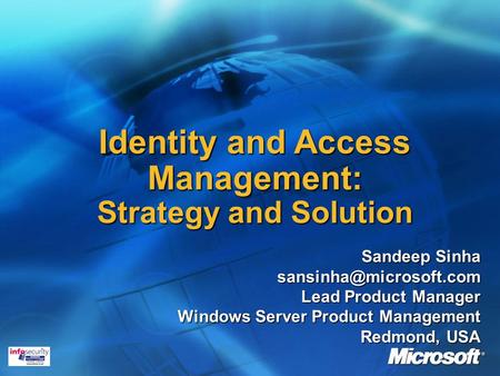 Identity and Access Management: Strategy and Solution Sandeep Sinha Lead Product Manager Windows Server Product Management Redmond,