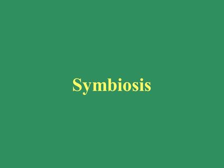 Symbiosis. togetherlife Symbionts : the organisms involved Host : the larger organism, if there is one Mutualism : both symbionts benefit Commensalism.