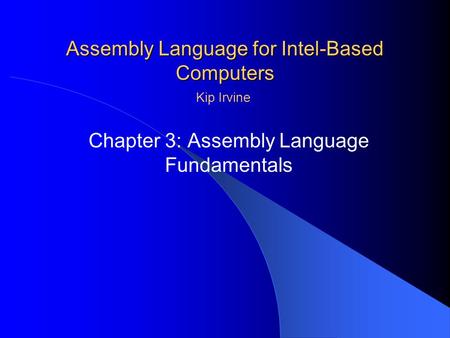 Assembly Language for Intel-Based Computers Chapter 3: Assembly Language Fundamentals Kip Irvine.