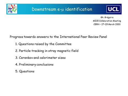 Downstream e-  identification 1. Questions raised by the Committee 2. Particle tracking in stray magnetic field 3. Cerenkov and calorimeter sizes 4. Preliminary.