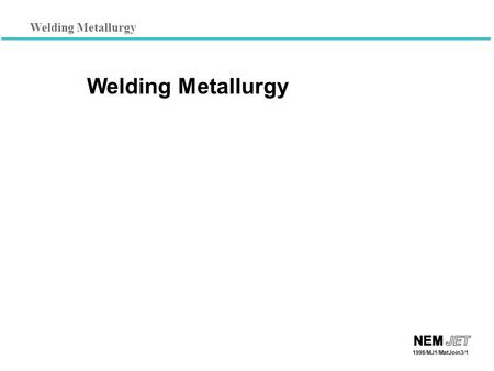 Welding Metallurgy 1998/MJ1/MatJoin3/1 Welding Metallurgy.