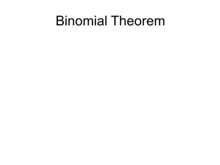 Binomial Theorem. Go to slide 11 Introduction Notice.