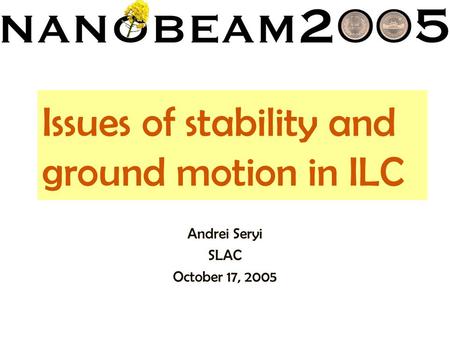 Issues of stability and ground motion in ILC Andrei Seryi SLAC October 17, 2005.
