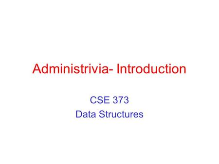 Administrivia- Introduction CSE 373 Data Structures.