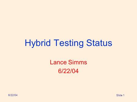 6/22/04 Slide 1 Hybrid Testing Status Lance Simms 6/22/04.