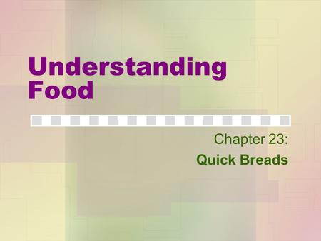 Understanding Food Chapter 23: Quick Breads.