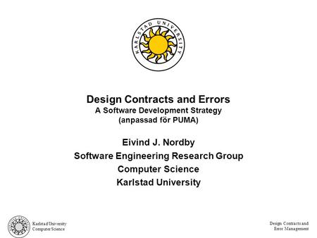 Karlstad University Computer Science Design Contracts and Error Management Design Contracts and Errors A Software Development Strategy (anpassad för PUMA)