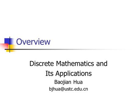 Overview Discrete Mathematics and Its Applications Baojian Hua