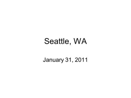 Seattle, WA January 31, 2011. Where is Seattle?