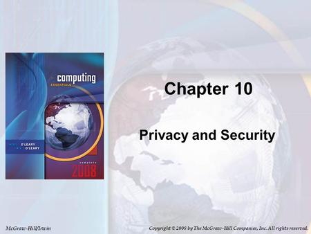 McGraw-Hill/Irwin Copyright © 2008 by The McGraw-Hill Companies, Inc. All rights reserved. Chapter 10 Privacy and Security.