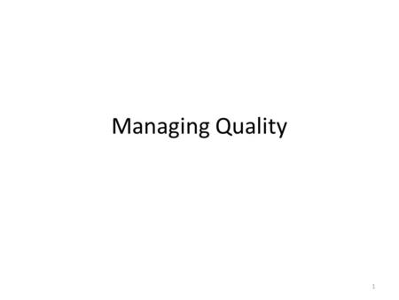 Managing Quality 1. Quality Back in 1964 a Justice of the US Supreme Court, Potter Stewart, wrote in an opinion something to the effect that obscene was.