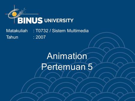 Animation Pertemuan 5 Matakuliah: T0732 / Sistem Multimedia Tahun: 2007.