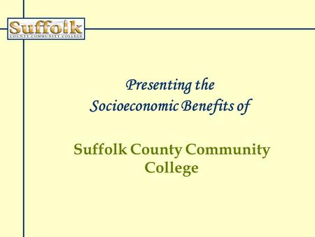 Presenting the Socioeconomic Benefits of Suffolk County Community College.