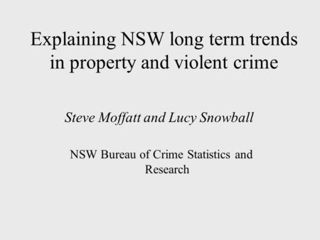 Explaining NSW long term trends in property and violent crime Steve Moffatt and Lucy Snowball NSW Bureau of Crime Statistics and Research.
