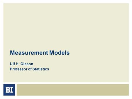 Measurement Models Ulf H. Olsson Professor of Statistics.