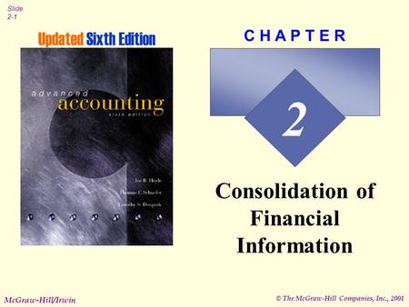 © The McGraw-Hill Companies, Inc., 2001 Slide 2-1 McGraw-Hill/Irwin 2 C H A P T E R Consolidation of Financial Information Updated Sixth Edition.