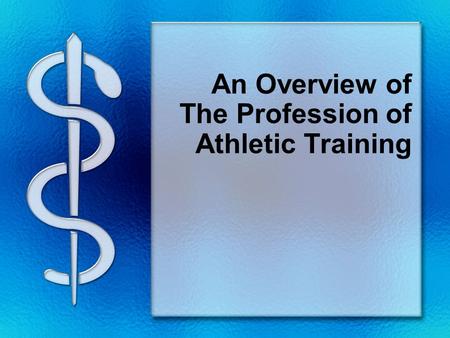 An Overview of The Profession of Athletic Training.