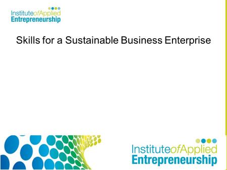 Skills for a Sustainable Business Enterprise. AIM To appreciate the term sustainability is in the context of enterprise. Learning Outcomes: To understand.