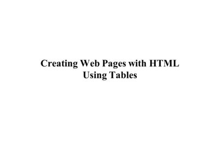 XP Creating Web Pages with HTML Using Tables. XP Objectives Create a text table Create a table using the,, and tags Create table headers and captions.