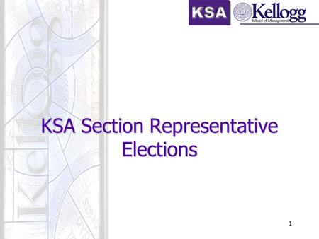 1 KSA Section Representative Elections. 2 Overview KSA Structure 1 st Year Positions Timing Rules Results Q & A.