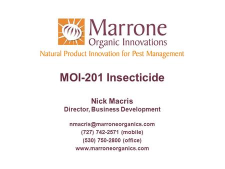 MOI-201 Insecticide Nick Macris Director, Business Development (727) 742-2571 (mobile) (530) 750-2800 (office)