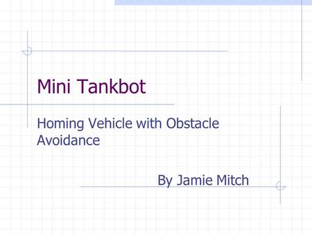 Mini Tankbot Homing Vehicle with Obstacle Avoidance By Jamie Mitch.