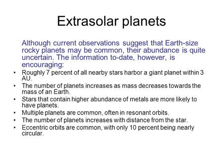 Extrasolar planets Although current observations suggest that Earth-size rocky planets may be common, their abundance is quite uncertain. The information.