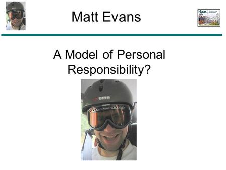 A Model of Personal Responsibility? Matt Evans. Or Unmitigated Social and Environmental Disaster? Matt Evans.