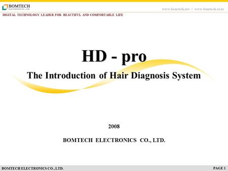 Www.bomtech.net // www.bomtech.co.kr DIGITAL TECHNOLOGY LEADER FOR BEAUTIFUL AND COMFORTABLE LIFE BOMTECH ELECTRONICS CO., LTD. The Introduction of Hair.