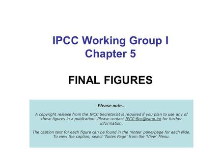IPCC Working Group I Chapter 5 FINAL FIGURES Please note … A copyright release from the IPCC Secretariat is required if you plan to use any of these figures.