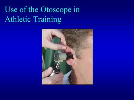 Use of the Otoscope in Athletic Training