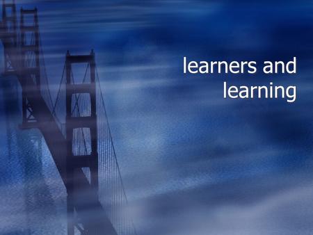 Learners and learning. Does learning have to change?