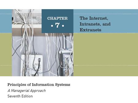 Principles of Information Systems, Seventh Edition2 The Internet is like many other technologies—it provides a wide range of services, some of which are.
