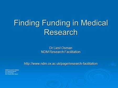 Finding Funding in Medical Research Dr Liesl Osman NDM Research Facilitation  NDM Research Facilitation.