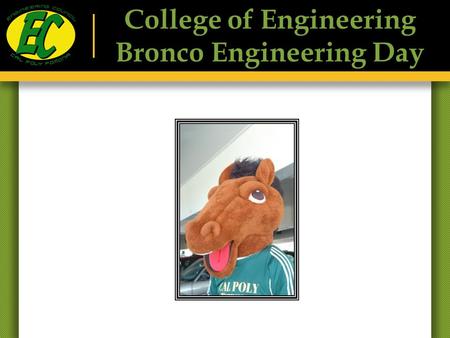 College of Engineering Bronco Engineering Day. Select high school students and their families are invited to visit and explore the College of Engineering.