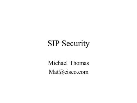 SIP Security Michael Thomas Status First Cut of Requirements Draft –draft-thomas-sip-sec-reqt-00.txt –Will be basis going forward –Design.