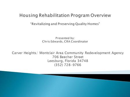 Carver Heights/ Montclair Area Community Redevelopment Agency 706 Beecher Street Leesburg, Florida 34748 (352) 728-9766.
