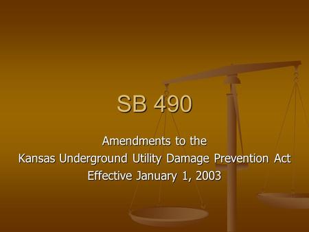 SB 490 Amendments to the Kansas Underground Utility Damage Prevention Act Effective January 1, 2003.