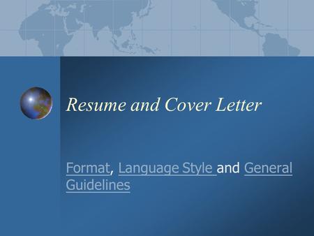 Resume and Cover Letter FormatFormat, Language Style and General GuidelinesLanguage Style General Guidelines.