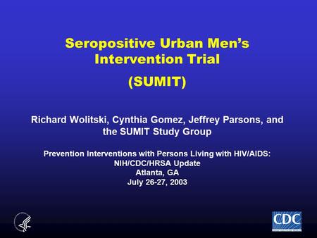Seropositive Urban Men’s Intervention Trial (SUMIT) Richard Wolitski, Cynthia Gomez, Jeffrey Parsons, and the SUMIT Study Group Prevention Interventions.