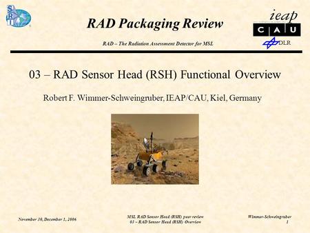 November 30, December 1, 2006 MSL RAD Sensor Head (RSH) peer review 03 – RAD Sensor Head (RSH) Overview RAD – The Radiation Assessment Detector for MSL.