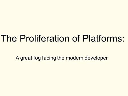 The Proliferation of Platforms: A great fog facing the modern developer.